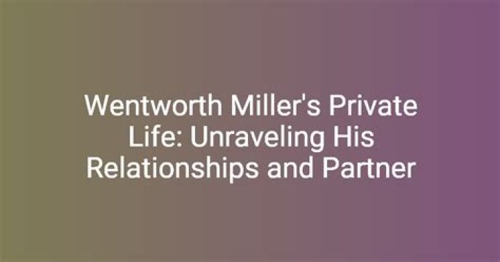 Unraveling the Mystique of Wentworth Miller's Relationships
